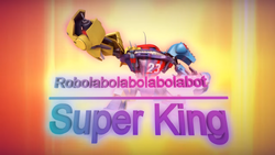 Robolabolabolabolabot Super King!!! (5).png