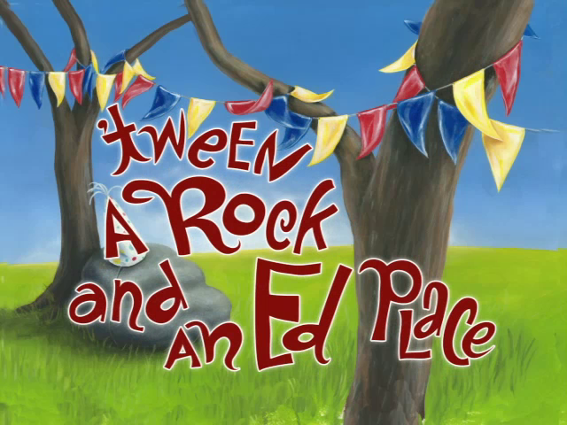 'Tween a Rock and an Ed Place | Ed, Edd n Eddy | FANDOM powered by Wikia