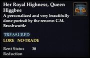 Her Royal Highness, Queen Higgbee