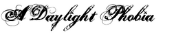 A Daylight Phobia