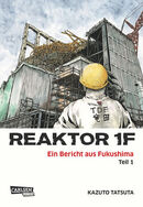 Reaktor 1F - Ein Bericht aus Fukushima, Band 1