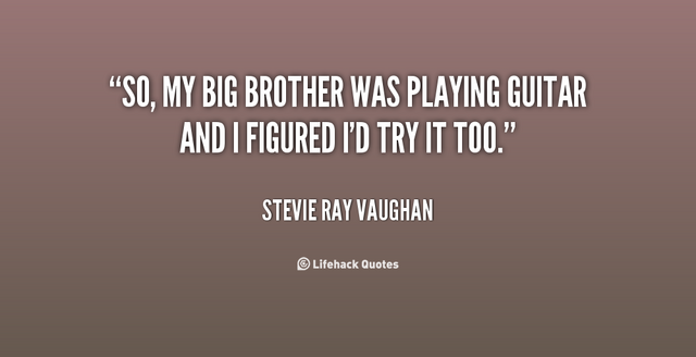 File:Quote-Stevie-Ray-Vaughan-so-my-big-brother-was-playing-guitar-99068.png