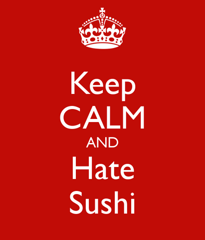 File:Keep-calm-and-hate-sushi.png