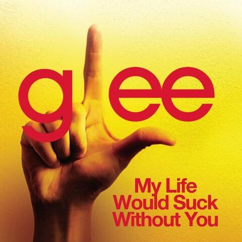 File:GLEECoverMyLifeWouldSuckWithoutYou.jpg