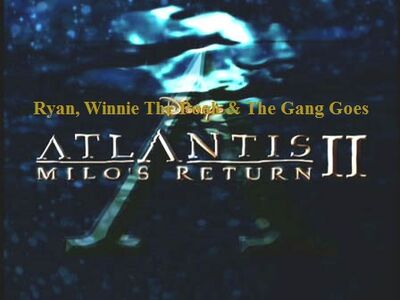 Ryan, Winnie The Pooh & The Gang Goes Atlantis II Milo's Return