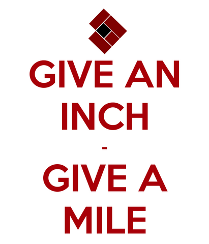 File:Give-an-inch-give-a-mile.png