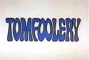 The Tomfoolery Show