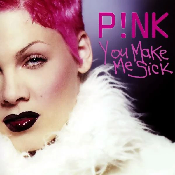 You Make Me Sick P nk Wiki FANDOM Powered By Wikia