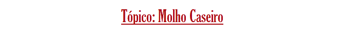 Tópico-MolhoCaseiro