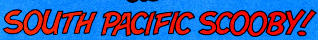 File:South Pacific Scooby! title card.png