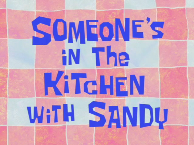 File:Someone's in the Kitchen with Sandy.png