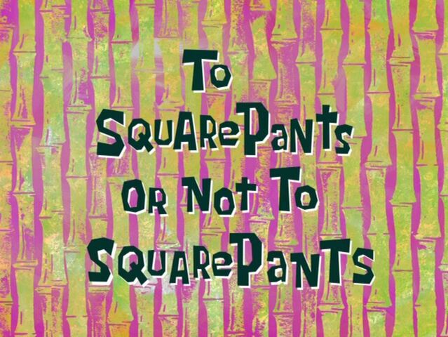 File:To SquarePants or Not to SquarePants.jpg