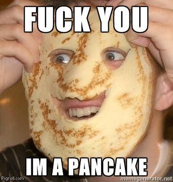 File:Fuck you im a pancake.jpg